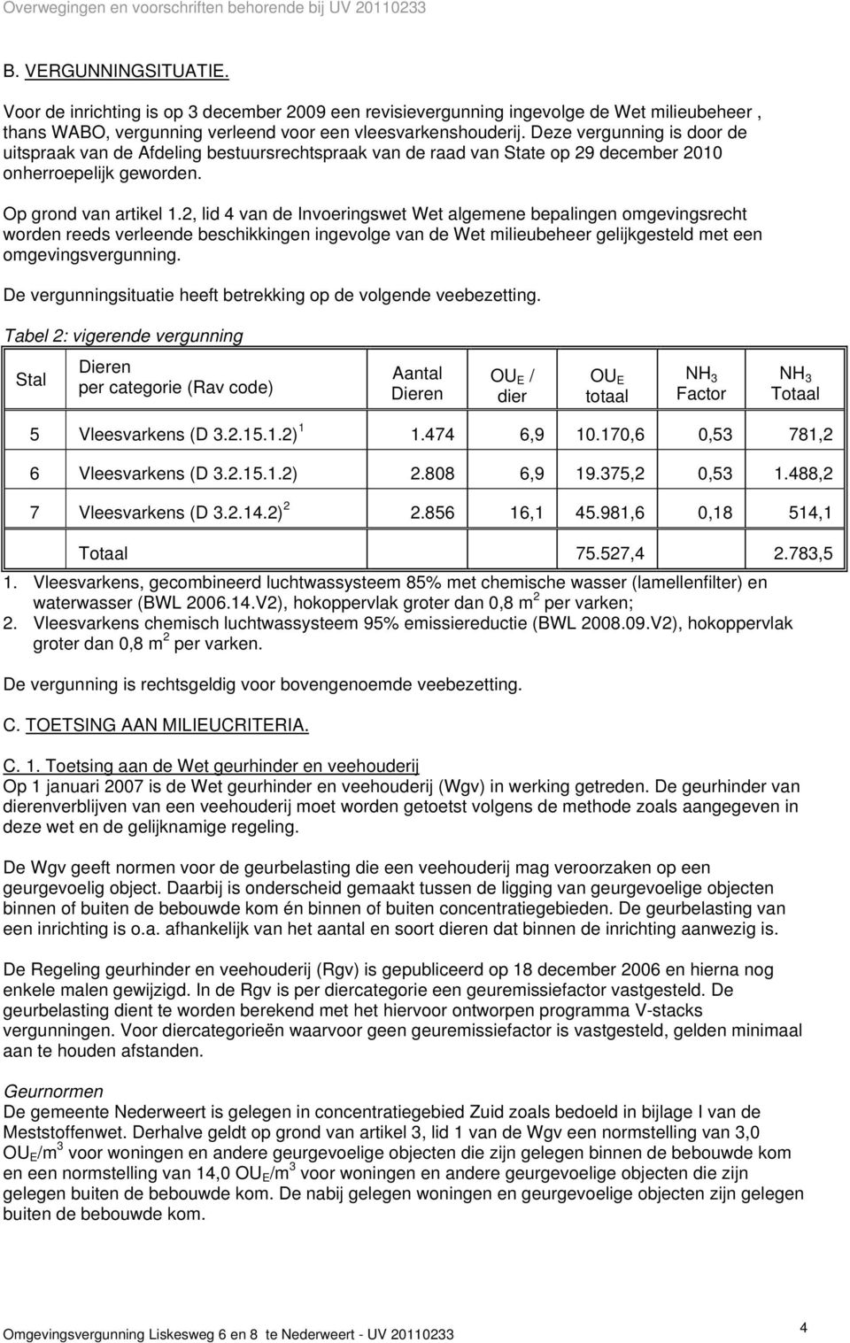 2, lid 4 van de Invoeringswet Wet algemene bepalingen omgevingsrecht worden reeds verleende beschikkingen ingevolge van de Wet milieubeheer gelijkgesteld met een omgevingsvergunning.