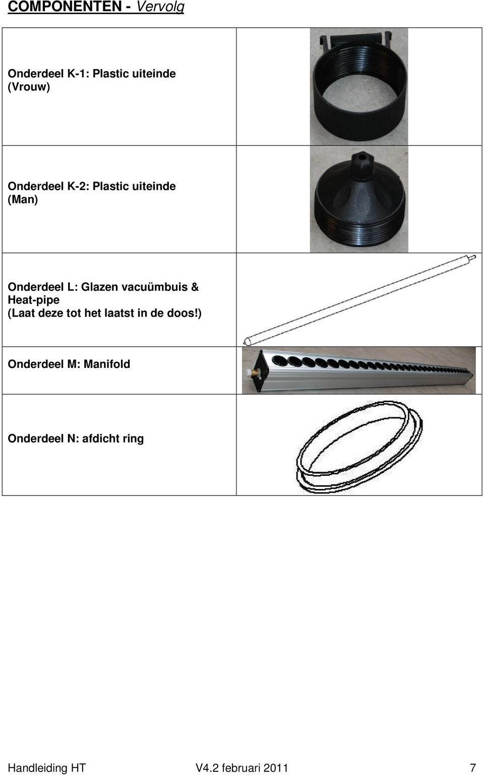 vacuümbuis & Heat-pipe (Laat deze tot het laatst in de doos!