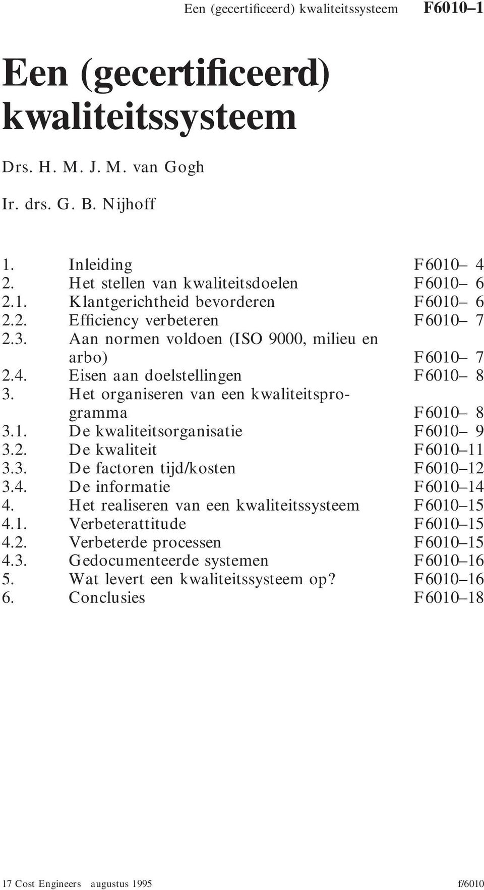 Eisen aan doelstellingen F6010 8 3. Het organiseren van een kwaliteitsprogramma F6010 8 3.1. De kwaliteitsorganisatie F6010 9 3.2. De kwaliteit F6010 11 3.3. De factoren tijd/kosten F6010 12 3.4.