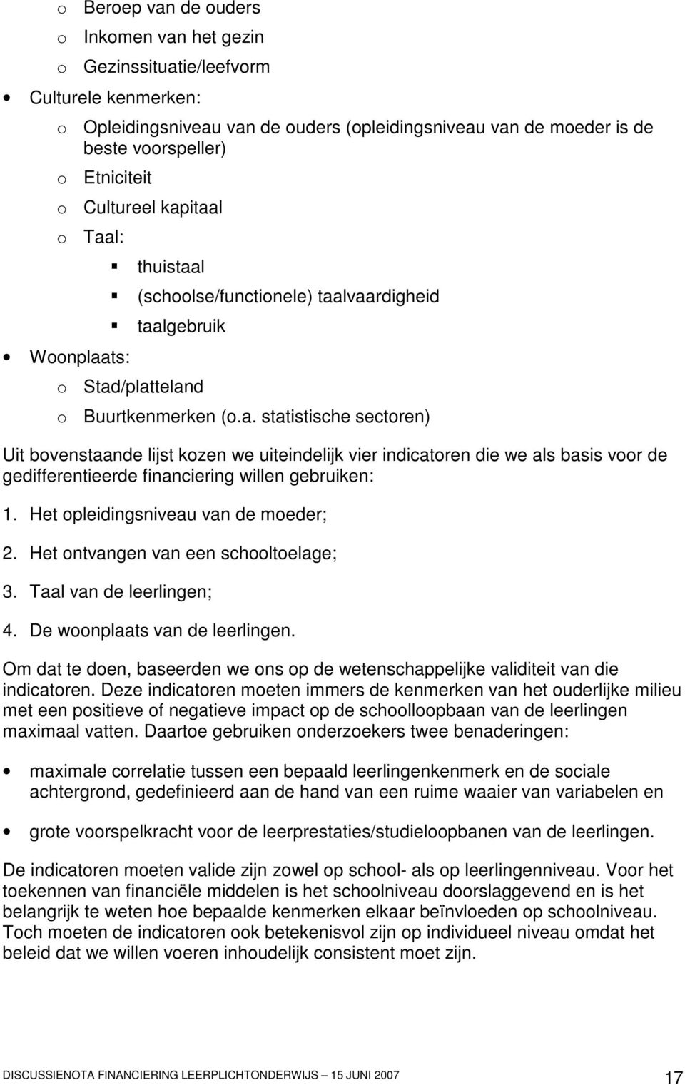 Het opleidingsniveau van de moeder; 2. Het ontvangen van een schooltoelage; 3. Taal van de leerlingen; 4. De woonplaats van de leerlingen.