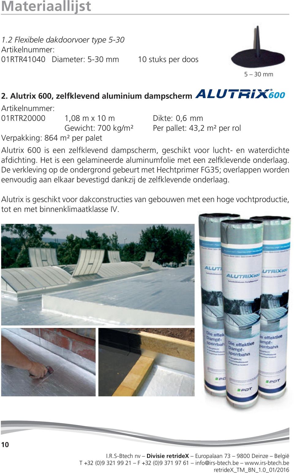 Alutrix 600 is een zelfklevend dampscherm, geschikt voor lucht- en waterdichte afdichting. Het is een gelamineerde aluminumfolie met een zelfklevende onderlaag.