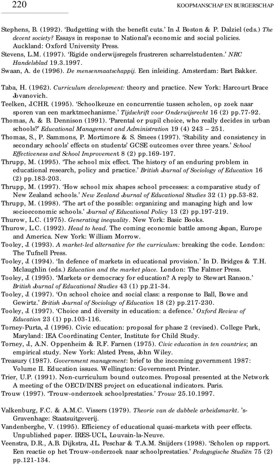 de (1996). De mensenmaatschappij. Een inleiding. Amsterdam: Bart Bakker. Taba, H. (1962). Curriculum development: theory and practice. New York: Harcourt Brace Jovanovich. Teelken, J.CHR. (1995).