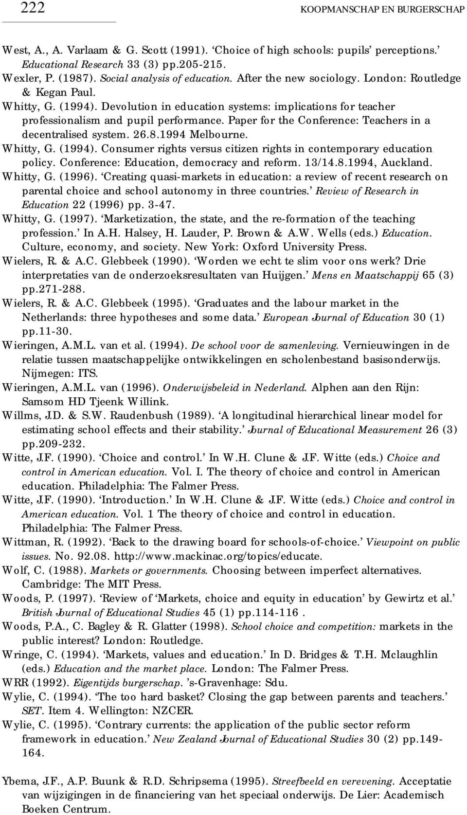 Devolution in education systems: implications for teacher professionalism and pupil performance. Paper for the Conference: Teachers in a decentralised system. 26.8.1994 Melbourne. Whitty, G. (1994).