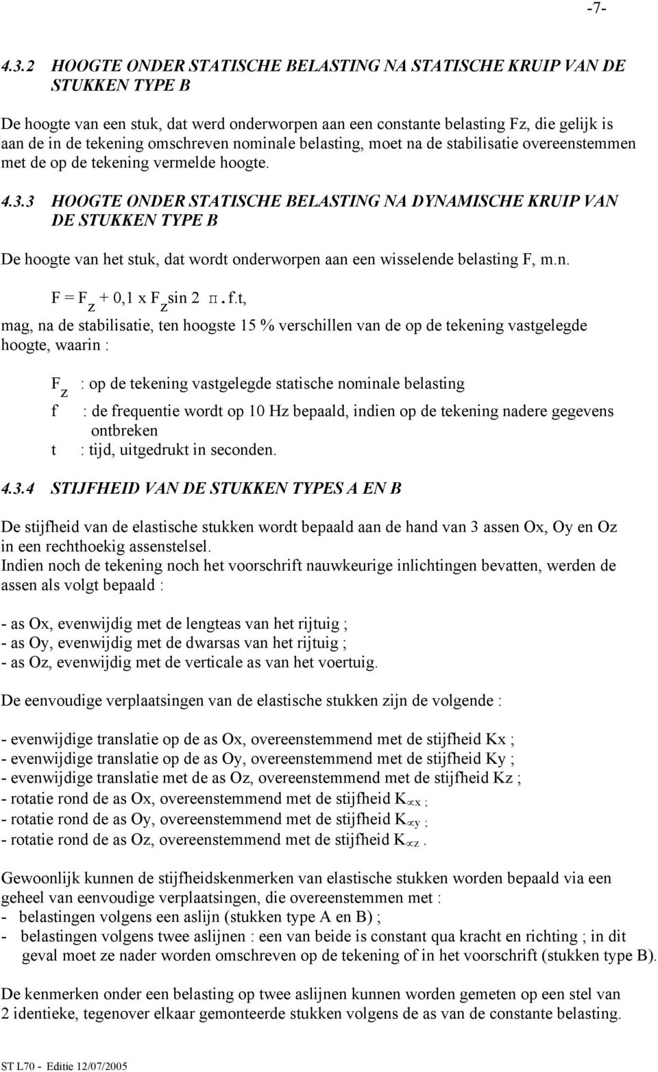 nominale belasting, moet na de stabilisatie overeenstemmen met de op de tekening vermelde hoogte. 4.3.