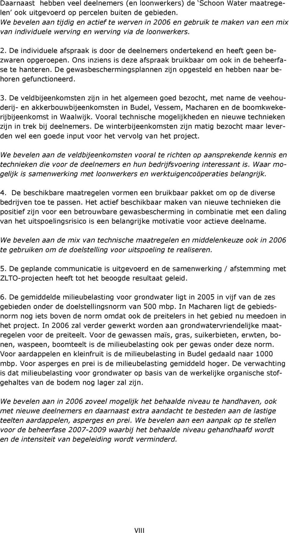 Ons inziens is deze afspraak bruikbaar om ook in de beheerfase te hanteren. De gewasbeschermingsplannen zijn opgesteld en hebben naar behoren gefunctioneerd. 3.