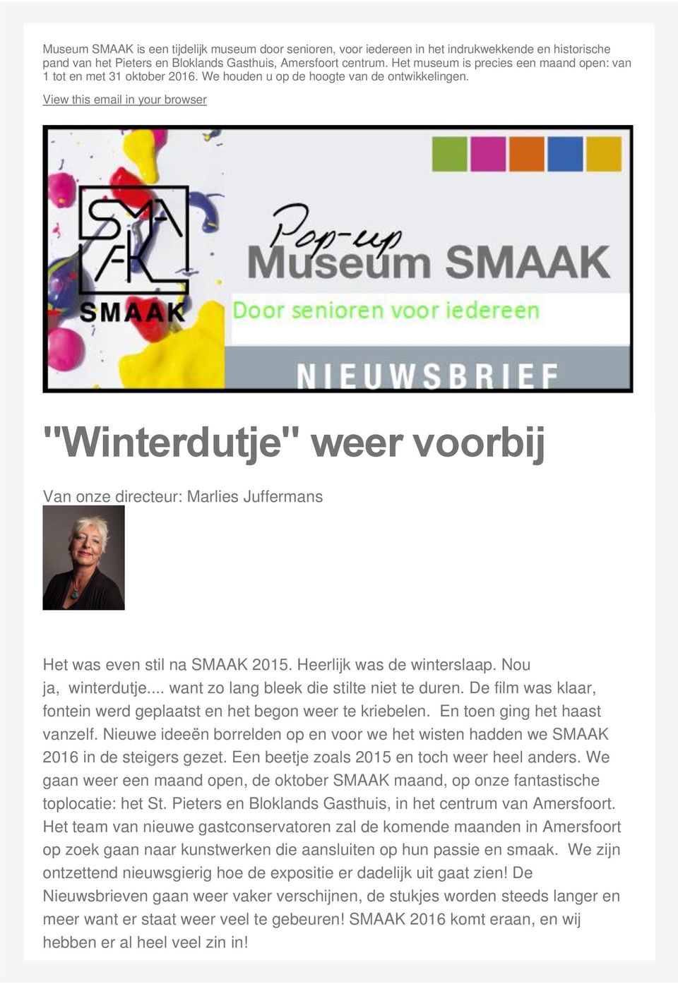 View this email in your browser "Winterdutje" weer voorbij Van onze directeur: Marlies Juffermans Het was even stil na SMAAK 2015. Heerlijk was de winterslaap. Nou ja, winterdutje.
