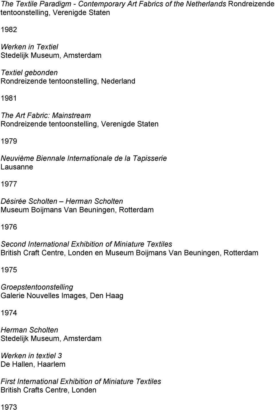 Scholten Museum Boijmans Van Beuningen, Rotterdam 1976 Second International Exhibition of Miniature Textiles British Craft Centre, Londen en Museum Boijmans Van Beuningen,
