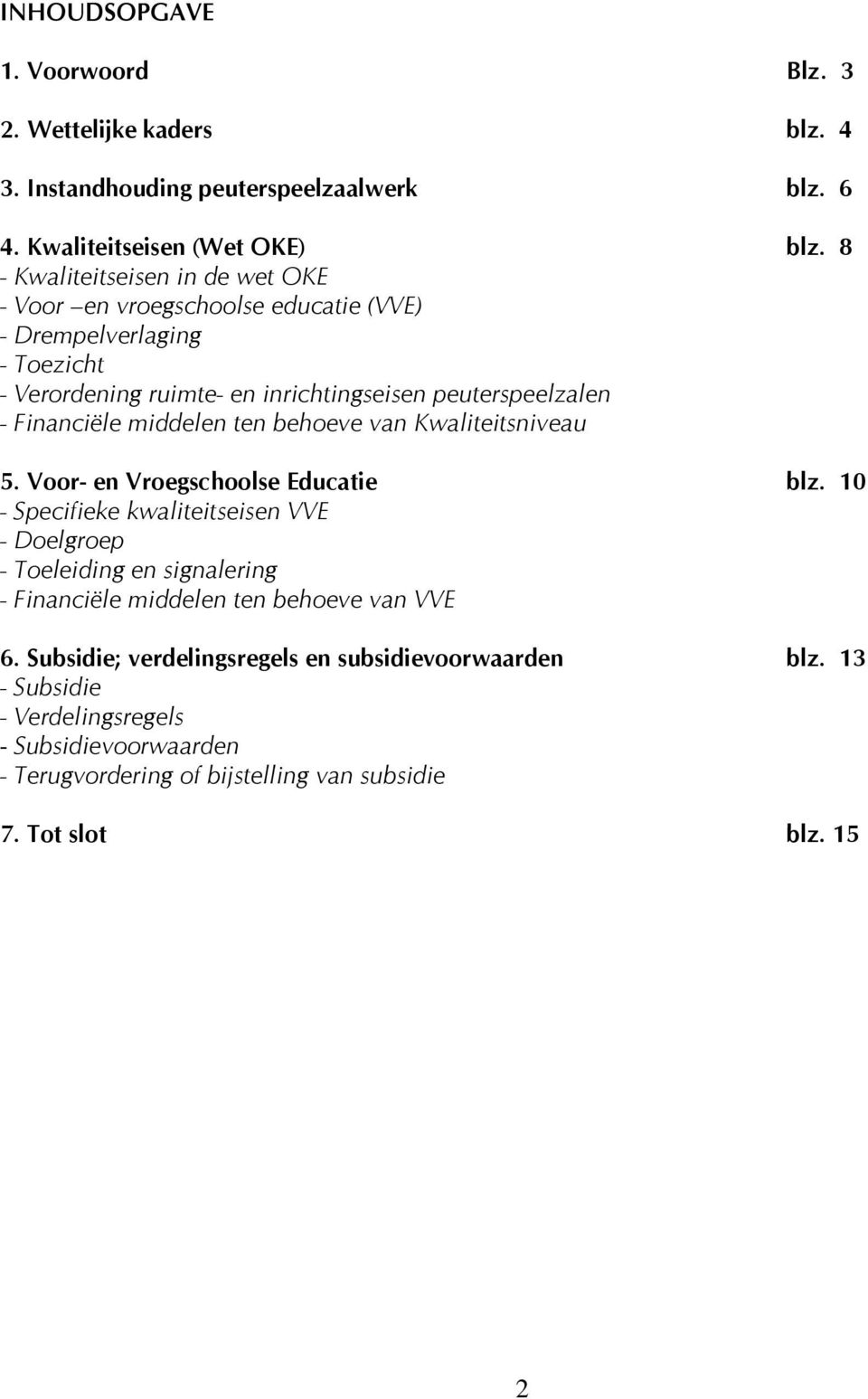 Financiële middelen ten behoeve van Kwaliteitsniveau 5. Voor- en Vroegschoolse Educatie blz.