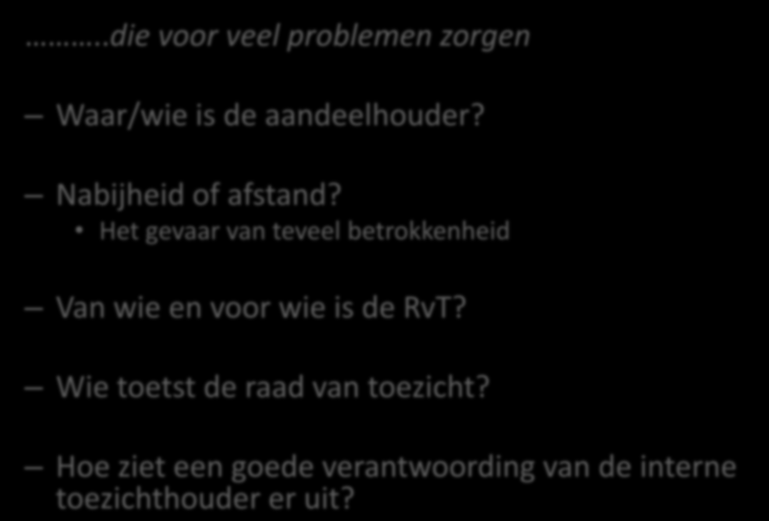 Observatie 4: Onopgeloste kwesties....die voor veel problemen zorgen Waar/wie is de aandeelhouder? Nabijheid of afstand?