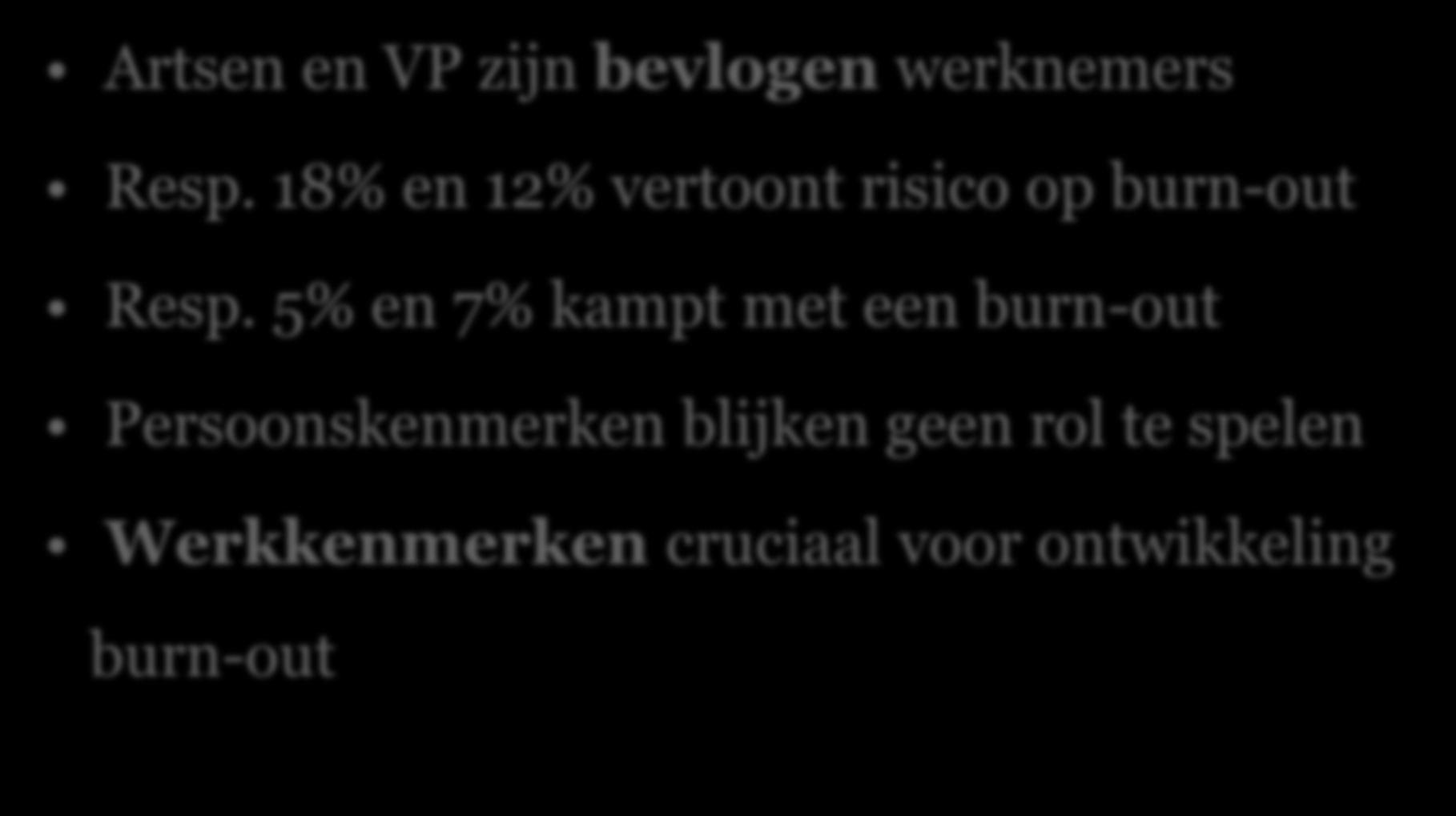 33 Artsen en VP zijn bevlogen werknemers Resp. 18% en 12% vertoont risico op burn-out Resp.