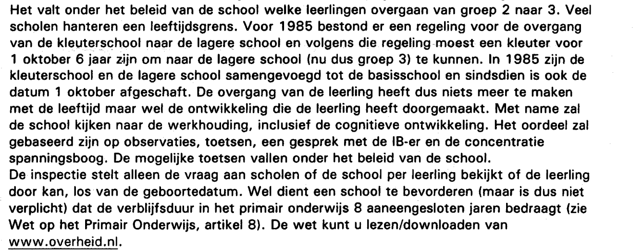 Huidige afspraken Als sinds 1985 is het basisonderwijs bij wet zo geregeld dat leerlingen de school binnen een tijdvak van 8 jaar moeten kunnen doorlopen.