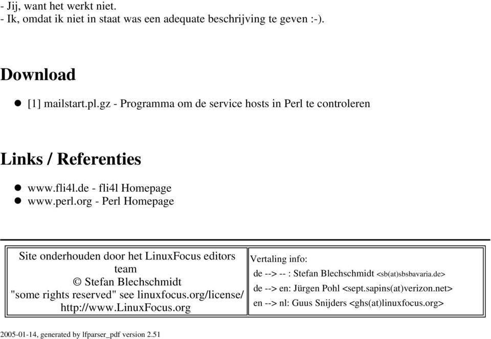 org - Perl Homepage Site onderhouden door het LinuxFocus editors team Stefan Blechschmidt "some rights reserved" see linuxfocus.org/license/ http://www.