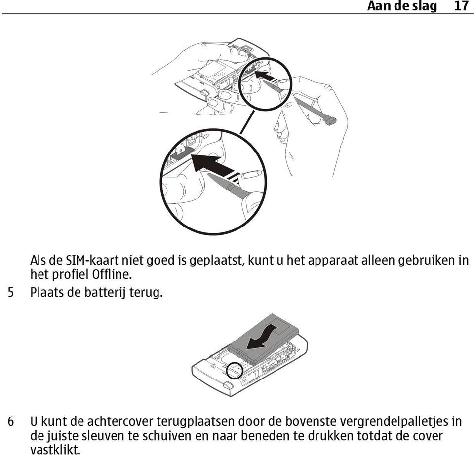 6 U kunt de achtercover terugplaatsen door de bovenste vergrendelpalletjes