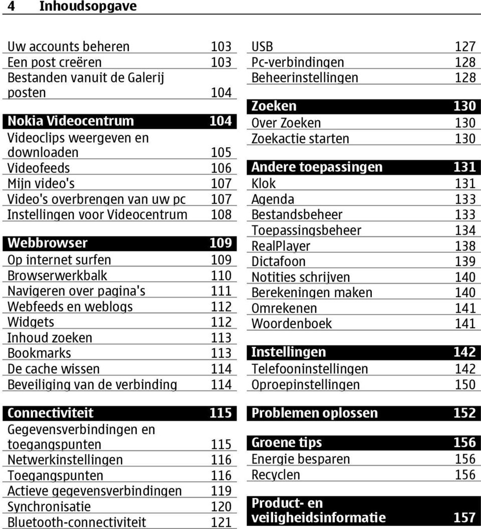 zoeken 113 Bookmarks 113 De cache wissen 114 Beveiliging van de verbinding 114 Connectiviteit 115 Gegevensverbindingen en toegangspunten 115 Netwerkinstellingen 116 Toegangspunten 116 Actieve