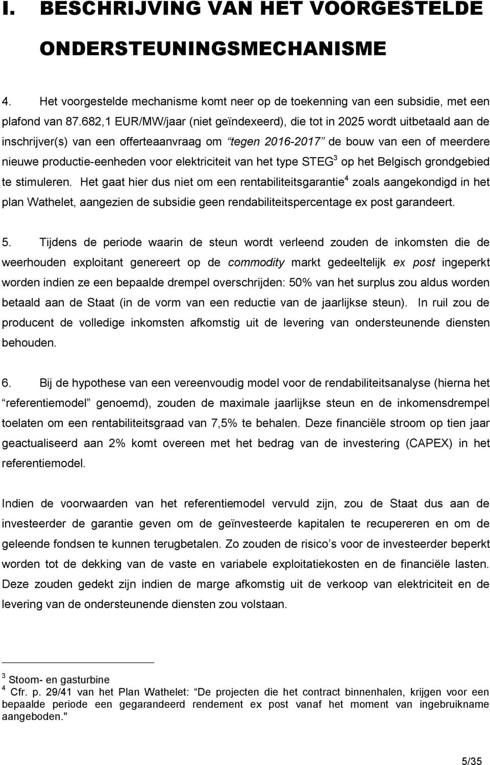 elektriciteit van het type STEG 3 op het Belgisch grondgebied te stimuleren.