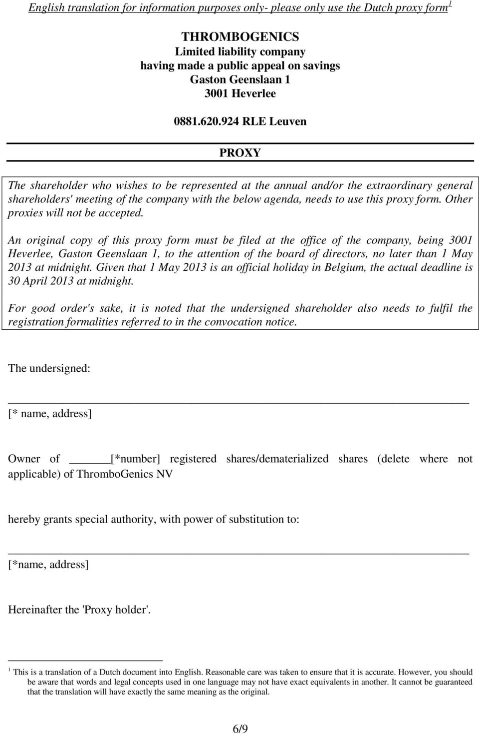 924 RLE Leuven PROXY The shareholder who wishes to be represented at the annual and/or the extraordinary general shareholders' meeting of the company with the below agenda, needs to use this proxy