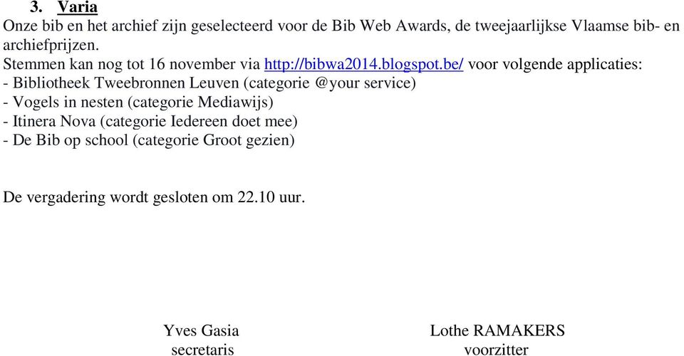 be/ voor volgende applicaties: - Bibliotheek Tweebronnen Leuven (categorie @your service) - Vogels in nesten (categorie