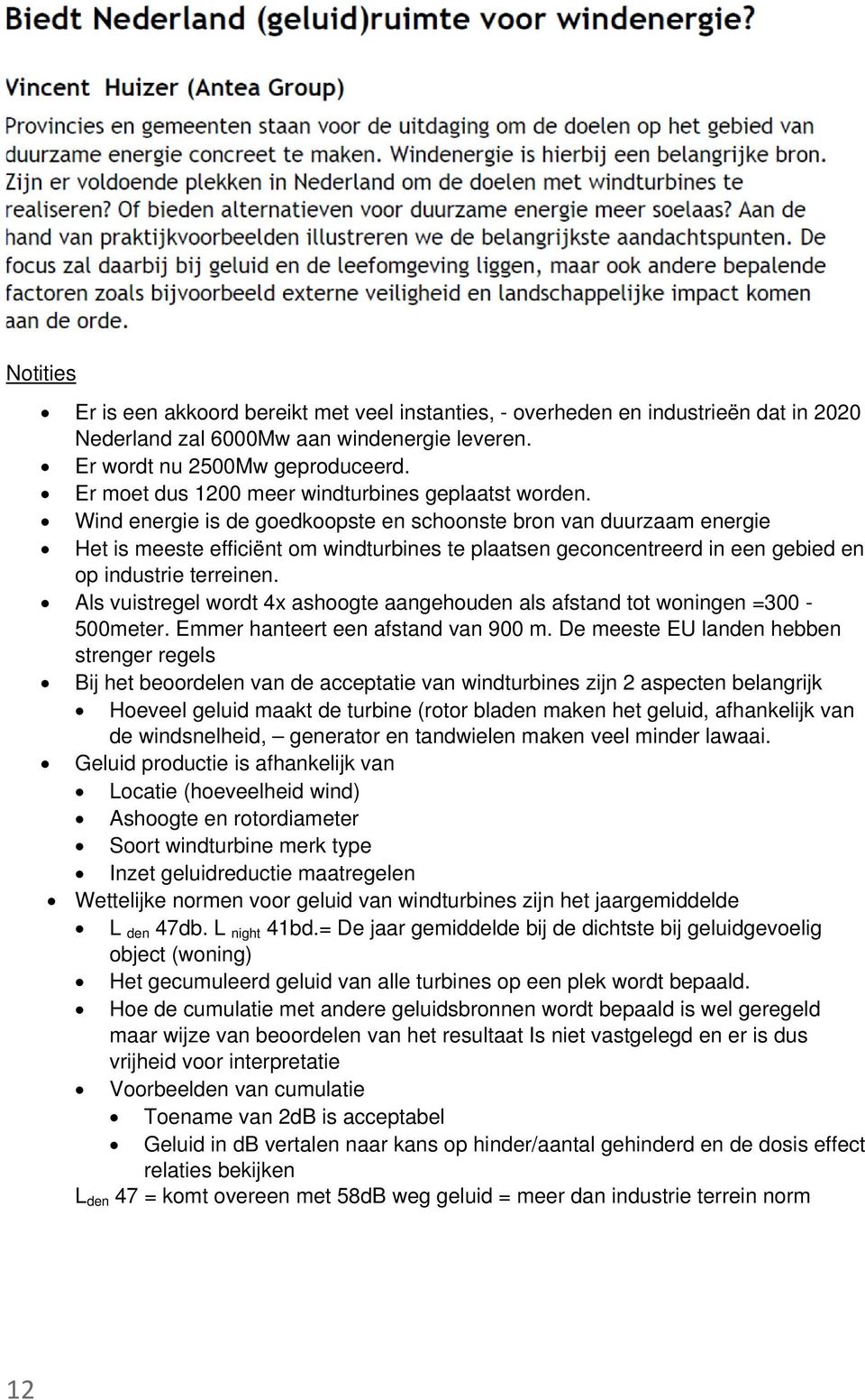 Wind energie is de goedkoopste en schoonste bron van duurzaam energie Het is meeste efficiënt om windturbines te plaatsen geconcentreerd in een gebied en op industrie terreinen.