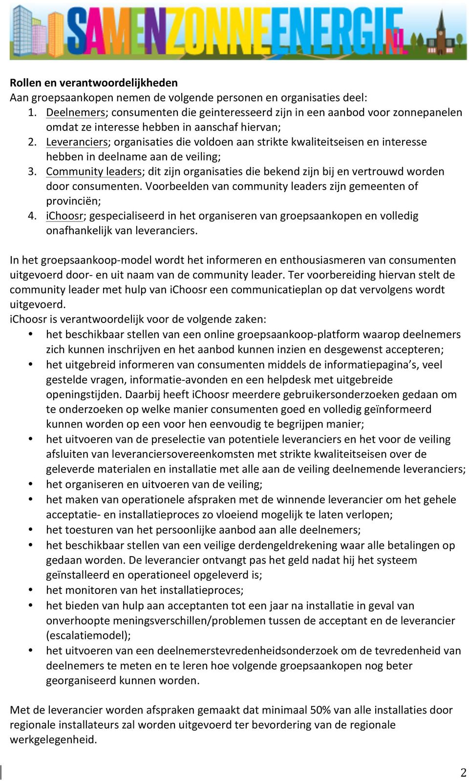 Leveranciers; organisaties die voldoen aan strikte kwaliteitseisen en interesse hebben in deelname aan de veiling; 3.