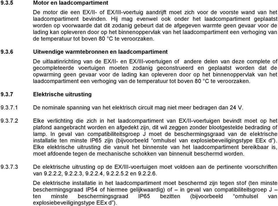 het laadcompartiment een verhoging van de temperatuur tot boven 80 C te veroorzaken. 9.3.