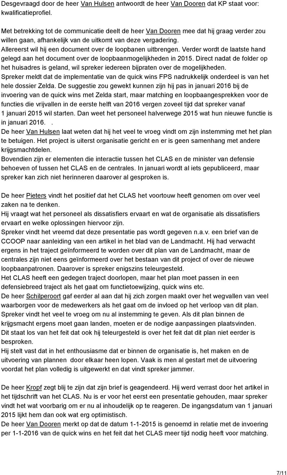 Allereerst wil hij een document over de loopbanen uitbrengen. Verder wordt de laatste hand gelegd aan het document over de loopbaanmogelijkheden in 2015.