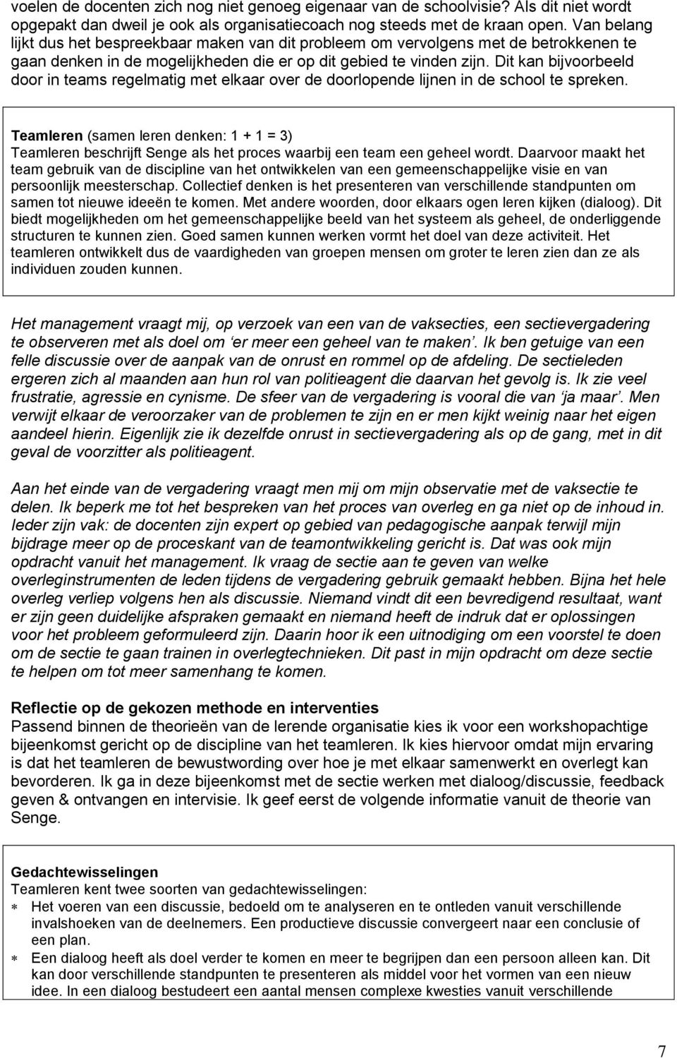 Dit kan bijvoorbeeld door in teams regelmatig met elkaar over de doorlopende lijnen in de school te spreken.