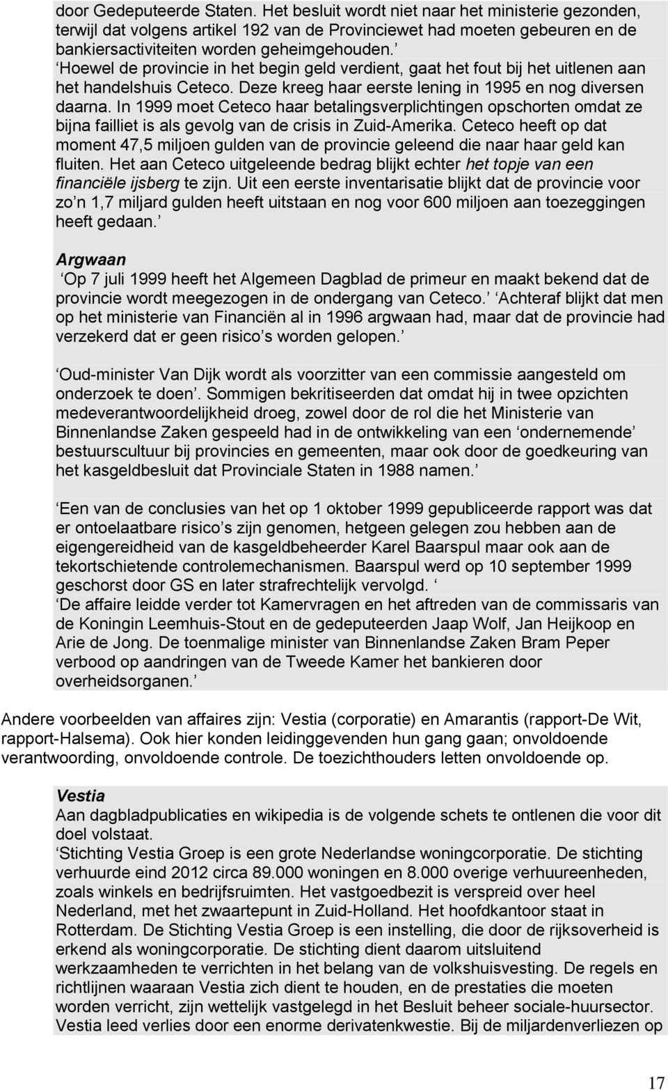 In 1999 moet Ceteco haar betalingsverplichtingen opschorten omdat ze bijna failliet is als gevolg van de crisis in Zuid-Amerika.