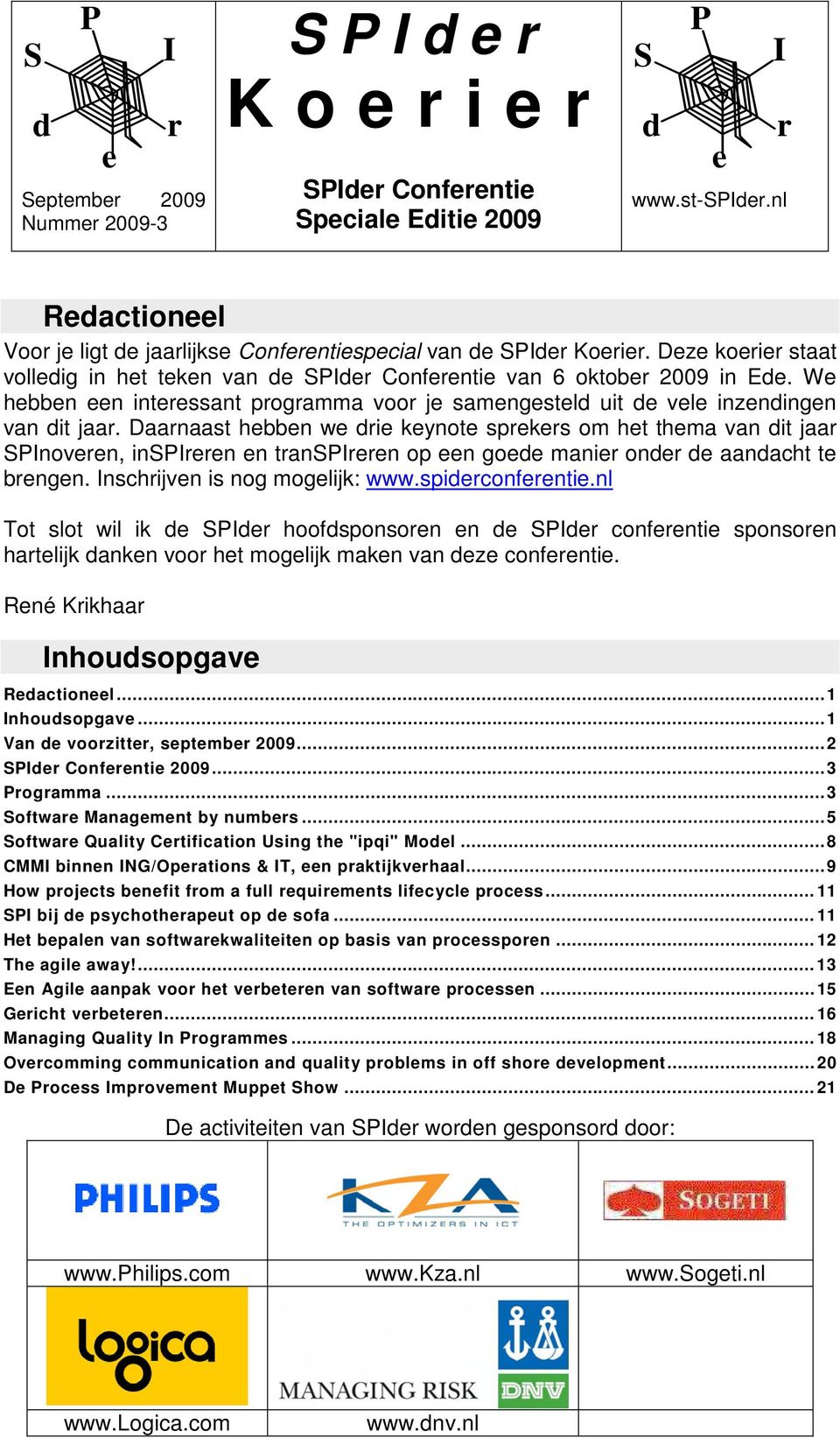 spiconfnti.nl Tot slot wil ik hoofsponson n confnti sponson hatlijk ankn voo ht moglijk makn van z confnti. Rné Kikhaa nhousopgav Ractionl...1 nhousopgav...1 Van voozitt, sptmb 2009...2 Confnti 2009.