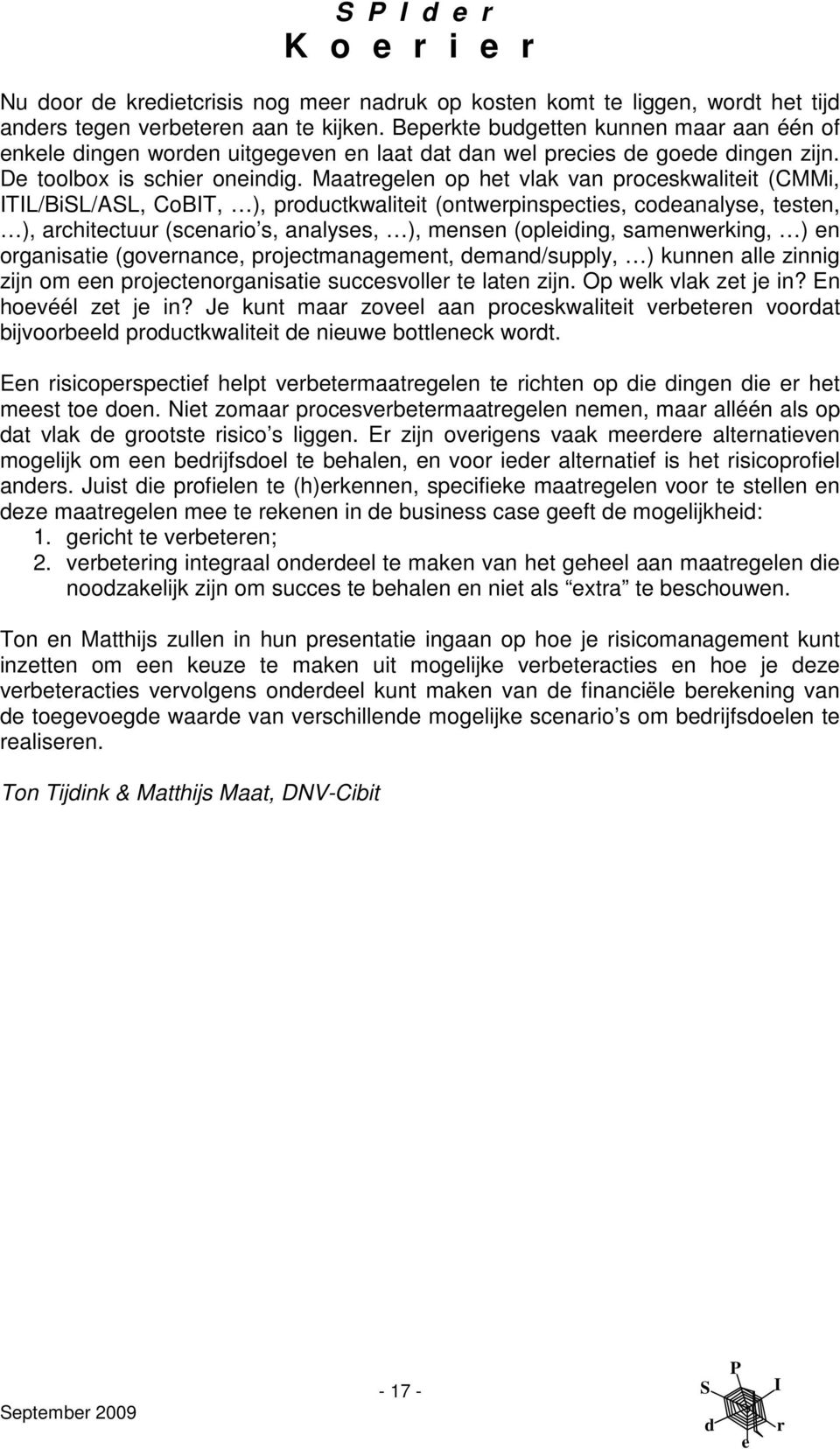 Maatgln op ht vlak van pocskwalitit (CMMi, TL/BiL/AL, CoBT, ), pouctkwalitit (ontwpinspctis, coanalys, tstn, ), achitctuu (scnaio s, analyss, ), mnsn (opliing, samnwking, ) n oganisati (govnanc,