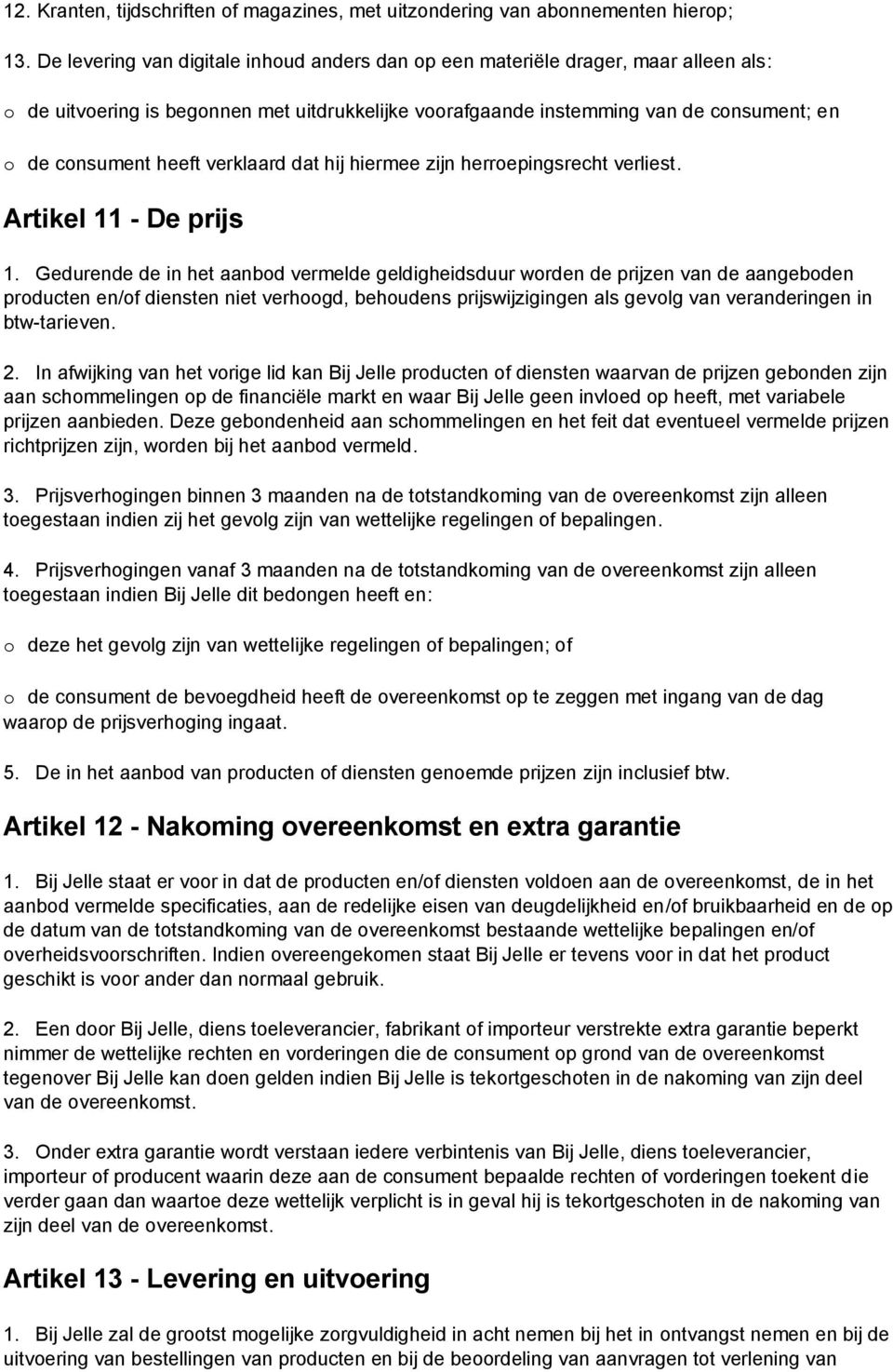 hij hiermee zijn herrepingsrecht verliest. Artikel 11 - De prijs 1.