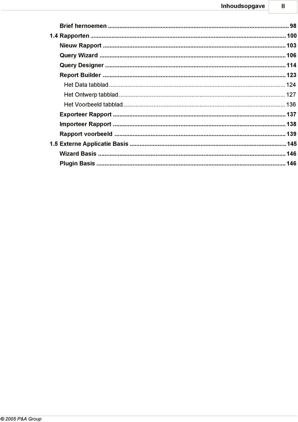 .. tabblad 127 Het Voorbeeld... tabblad 136 Exporteer... Rapport 137 Importeer.