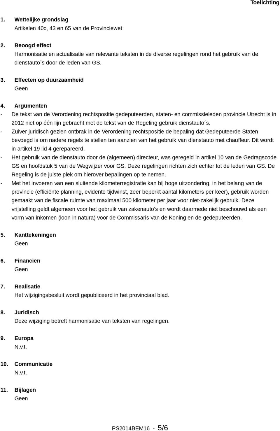 Argumenten - De tekst van de Verordening rechtspositie gedeputeerden, staten- en commissieleden provincie Utrecht is in 2012 niet op één lijn gebracht met de tekst van de Regeling gebruik dienstauto