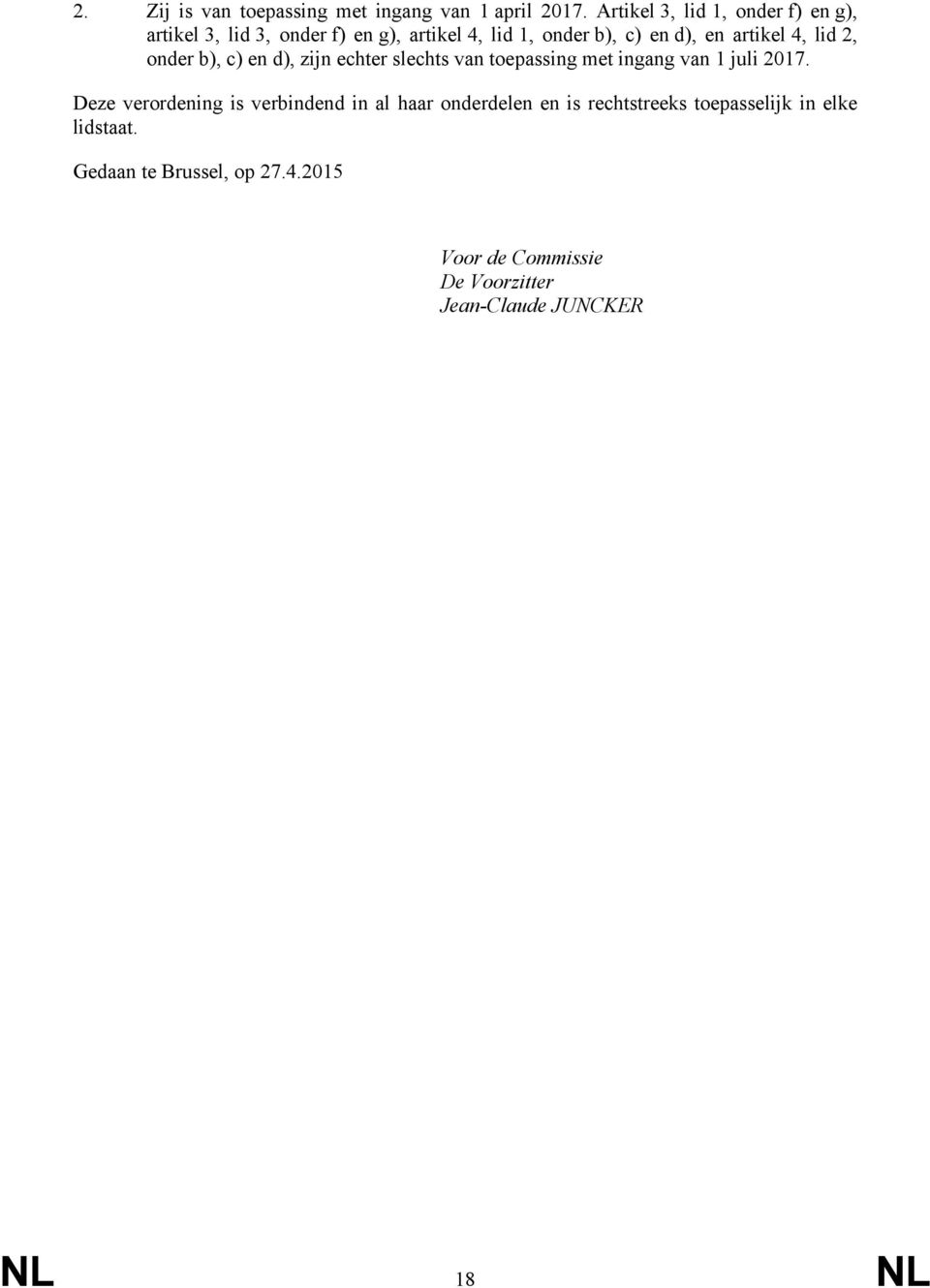 artikel 4, lid 2, onder b), c) en d), zijn echter slechts van toepassing met ingang van 1 juli 2017.