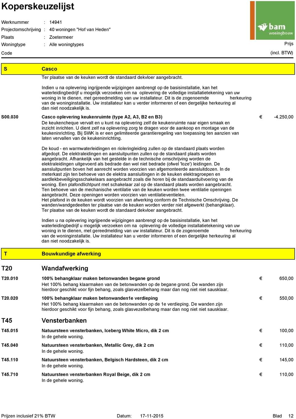 dienen, met gereedmelding van uw installateur. Dit is de zogenoemde herkeuring van de woninginstallatie.