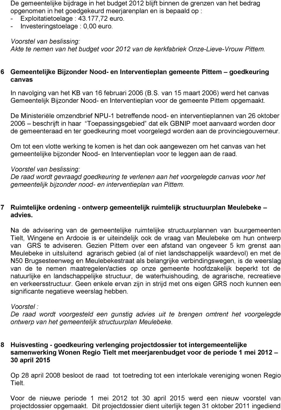 6 Gemeentelijke Bijzonder Nood- en Interventieplan gemeente Pittem goedkeuring canvas In navolging van het KB van 16 februari 2006 (B.S.