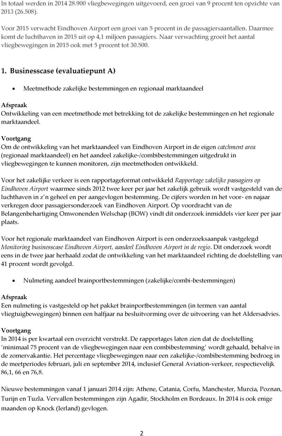 Naar verwachting groeit het aantal vliegbewegingen in 2015 ook met 5 procent tot 30.500. 1.