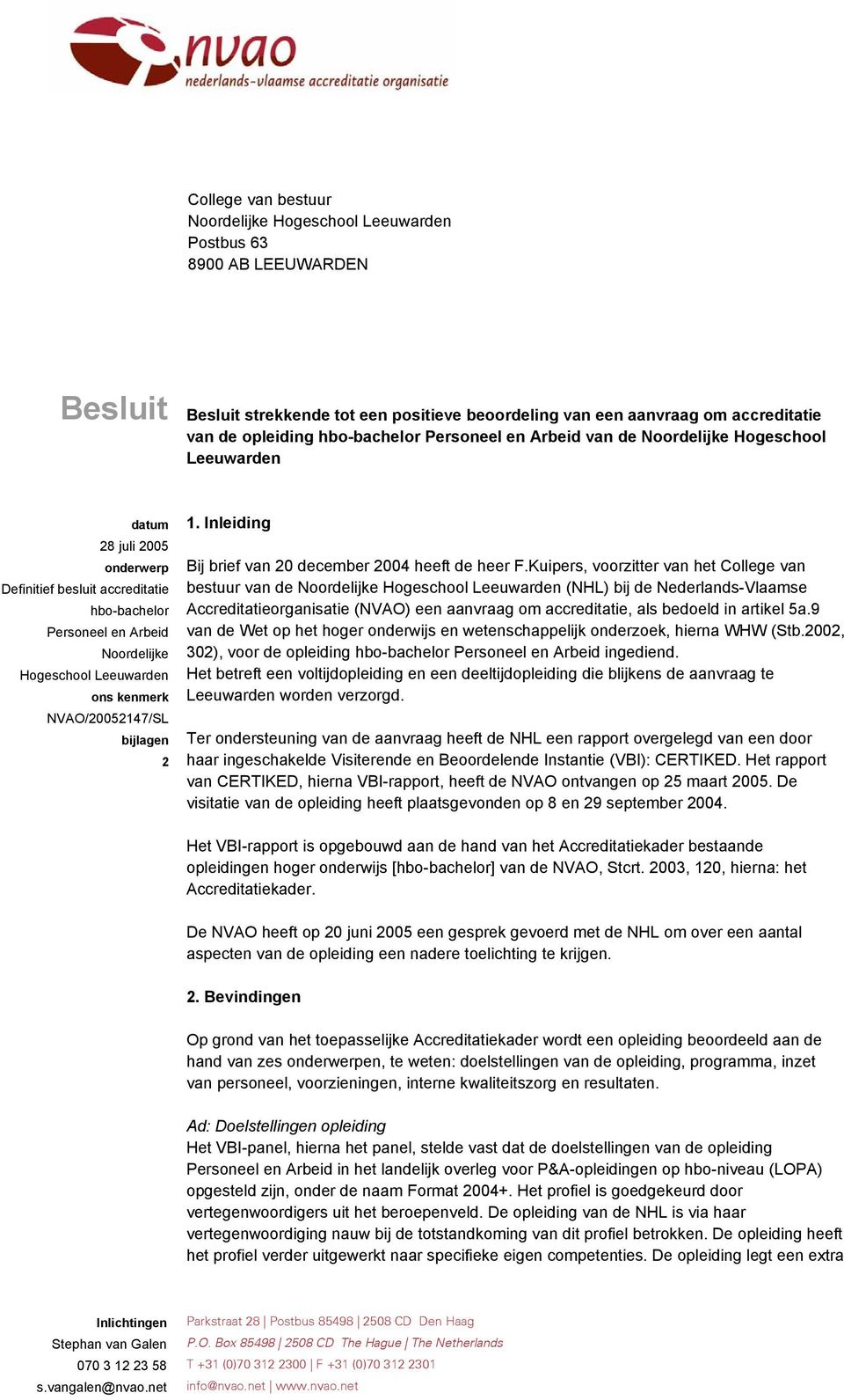 Leeuwarden ons kenmerk NVAO/20052147/SL bijlagen 2 1. Inleiding Bij brief van 20 december 2004 heeft de heer F.