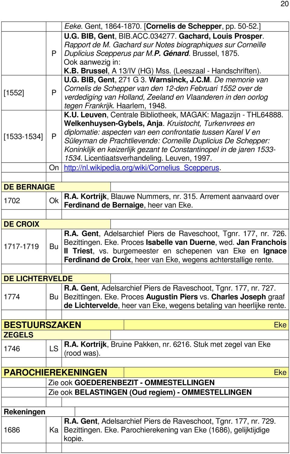 Warnsinck, J.C.M. De memorie van Cornelis de Schepper van den 12-den Februari 1552 over de verdediging van Holland, Zeeland en Vlaanderen in den oorlog tegen Frankrijk. Haarlem, 1948. [1533-1534] K.U.