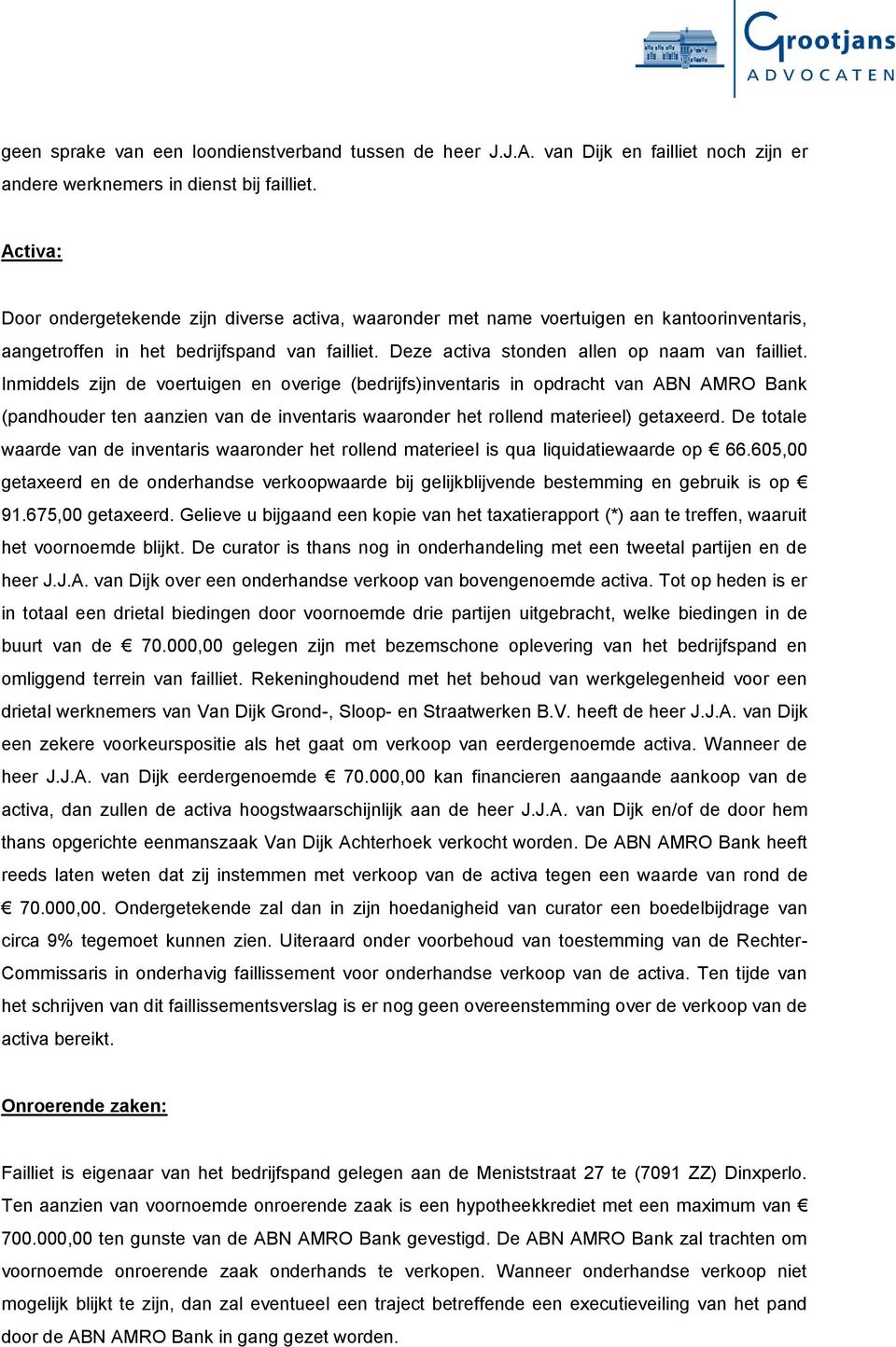 Inmiddels zijn de voertuigen en overige (bedrijfs)inventaris in opdracht van ABN AMRO Bank (pandhouder ten aanzien van de inventaris waaronder het rollend materieel) getaxeerd.