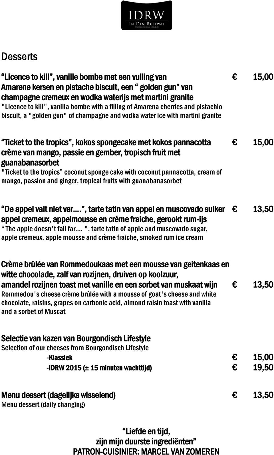 pannacotta 15,00 crème van mango, passie en gember, tropisch fruit met guanabanasorbet "Ticket to the tropics coconut sponge cake with coconut pannacotta, cream of mango, passion and ginger, tropical