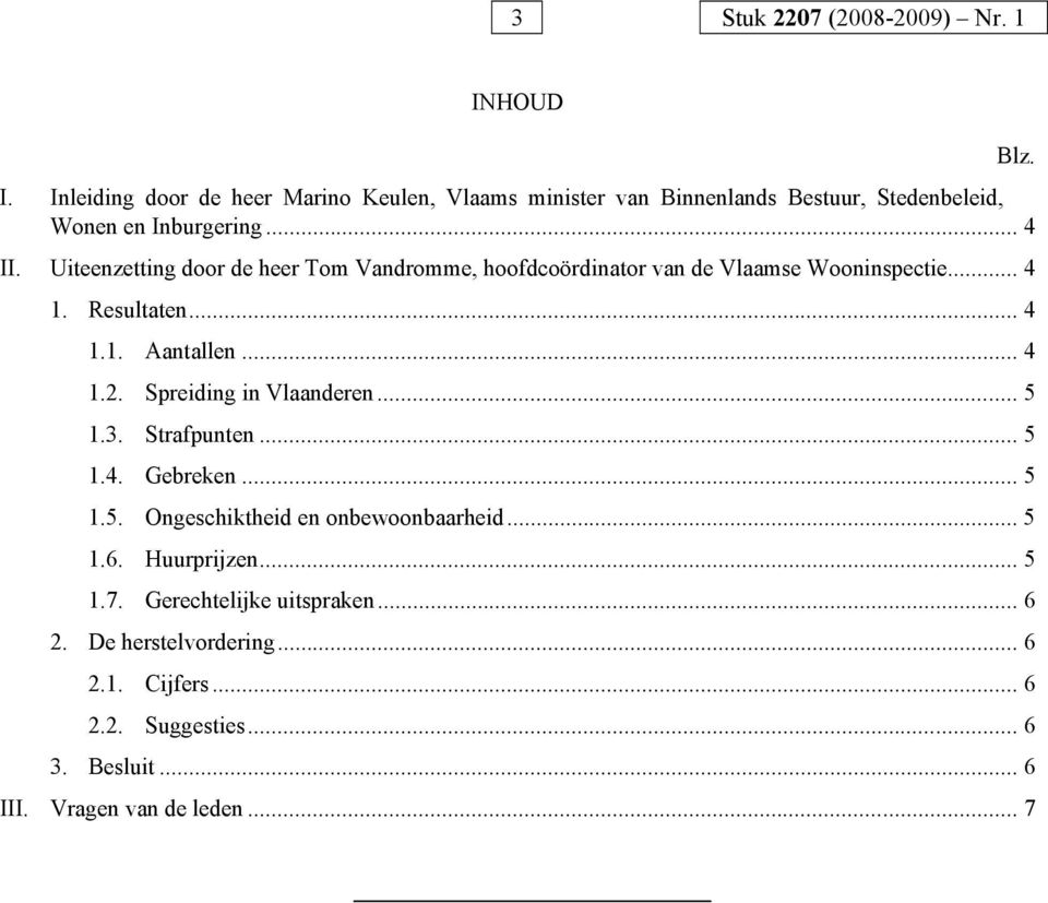 Spreiding in Vlaanderen... 5 1.3. Strafpunten... 5 1.4. Gebreken... 5 1.5. Ongeschiktheid en onbewoonbaarheid... 5 1.6. Huurprijzen... 5 1.7.