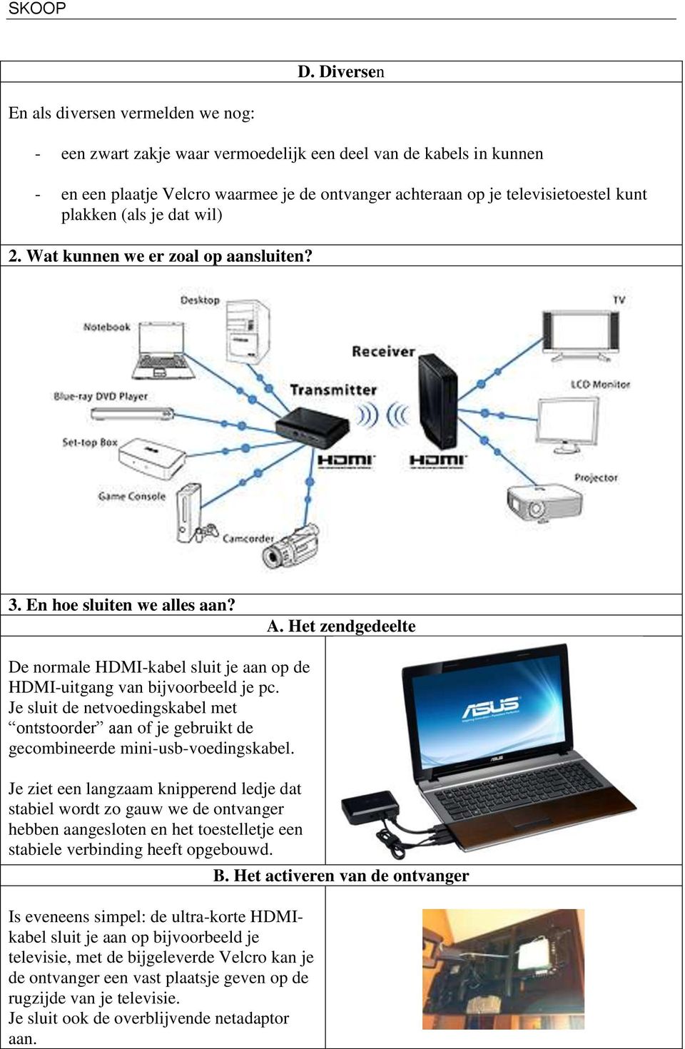 Je sluit de netvoedingskabel met ontstoorder aan of je gebruikt de gecombineerde mini-usb-voedingskabel.