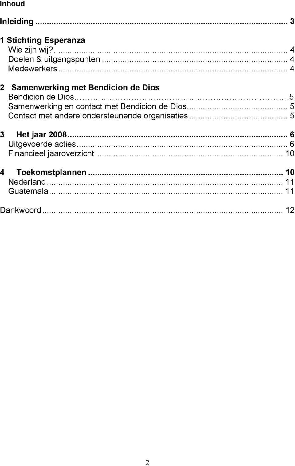 5 Samenwerking en contact met Bendicion de Dios... 5 Contact met andere ondersteunende organisaties.