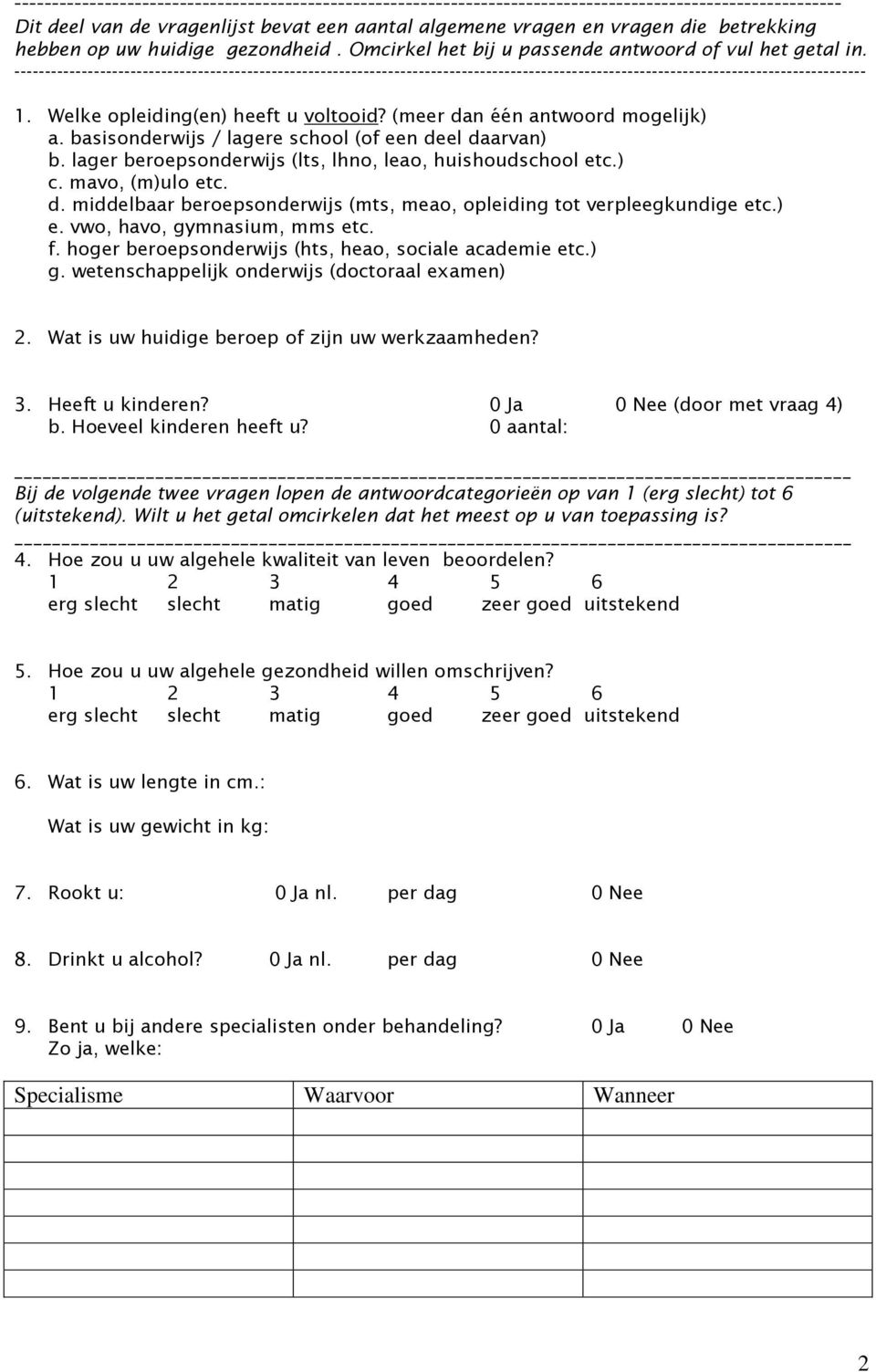 ------------------------------------------------------------------------------------------------------------------------------------------- 1. Welke opleiding(en) heeft u voltooid?