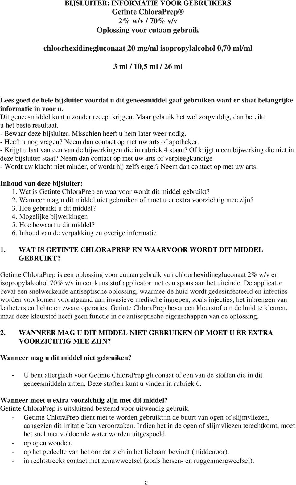 Maar gebruik het wel zorgvuldig, dan bereikt u het beste resultaat. - Bewaar deze bijsluiter. Misschien heeft u hem later weer nodig. - Heeft u nog vragen?