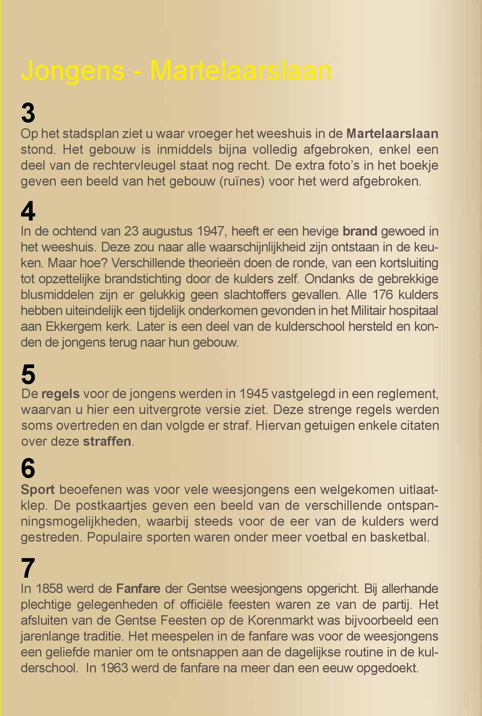 4 In de ochtend van 23 augustus 1947, heeft er een hevige brand gewoed in het weeshuis. Deze zou naar alle waarschijnlijkheid zijn ontstaan in de keuken. Maar hoe?