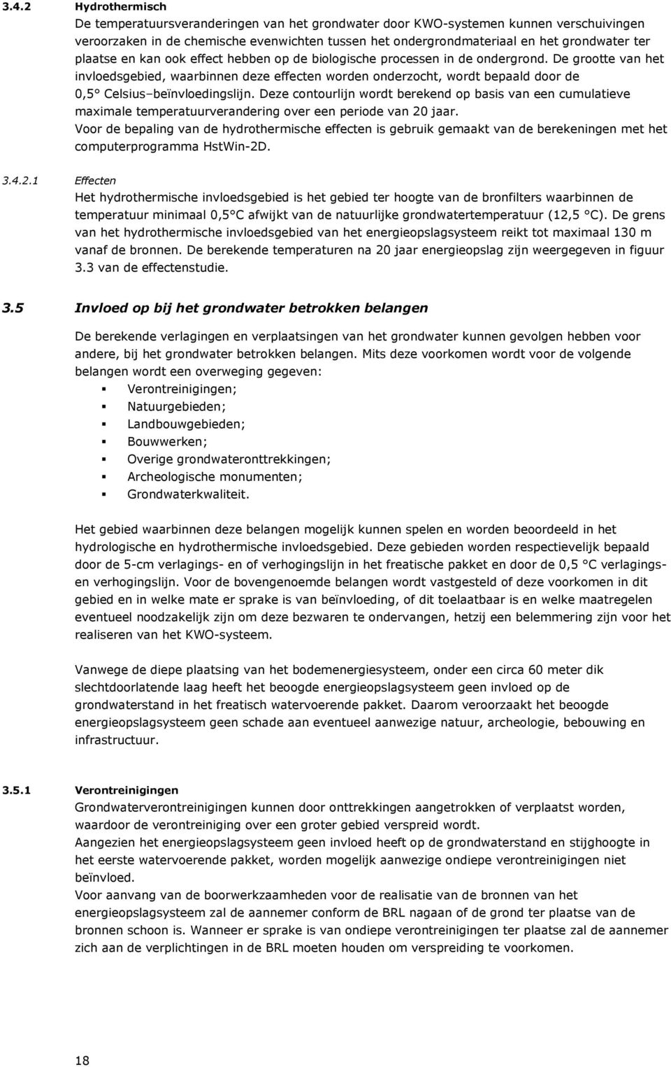 De grootte van het invloedsgebied, waarbinnen deze effecten worden onderzocht, wordt bepaald door de 0,5 Celsius beïnvloedingslijn.