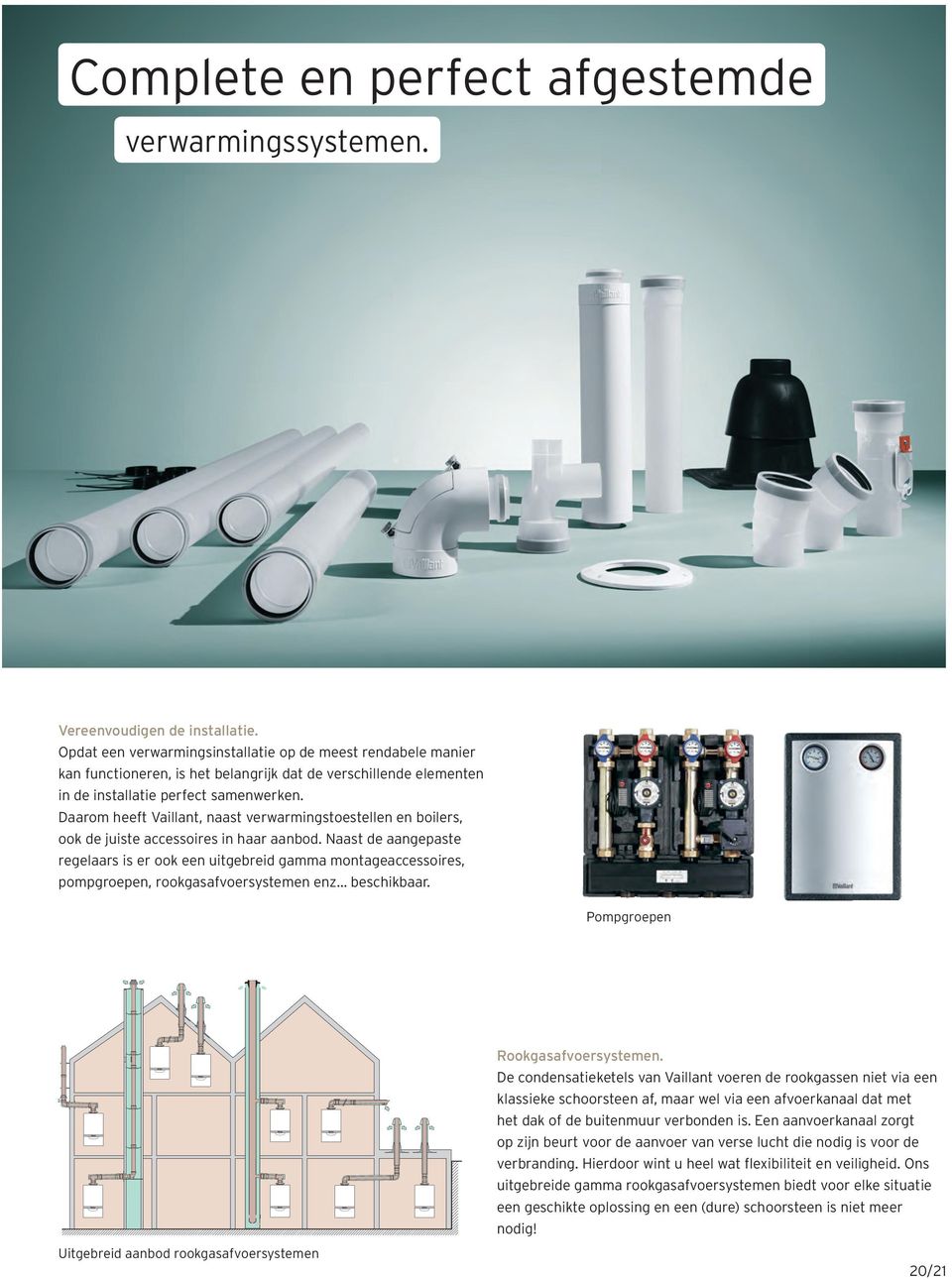 Daarom heeft Vaillant, naast verwarmingstoestellen en boilers, ook de juiste accessoires in haar aanbod.