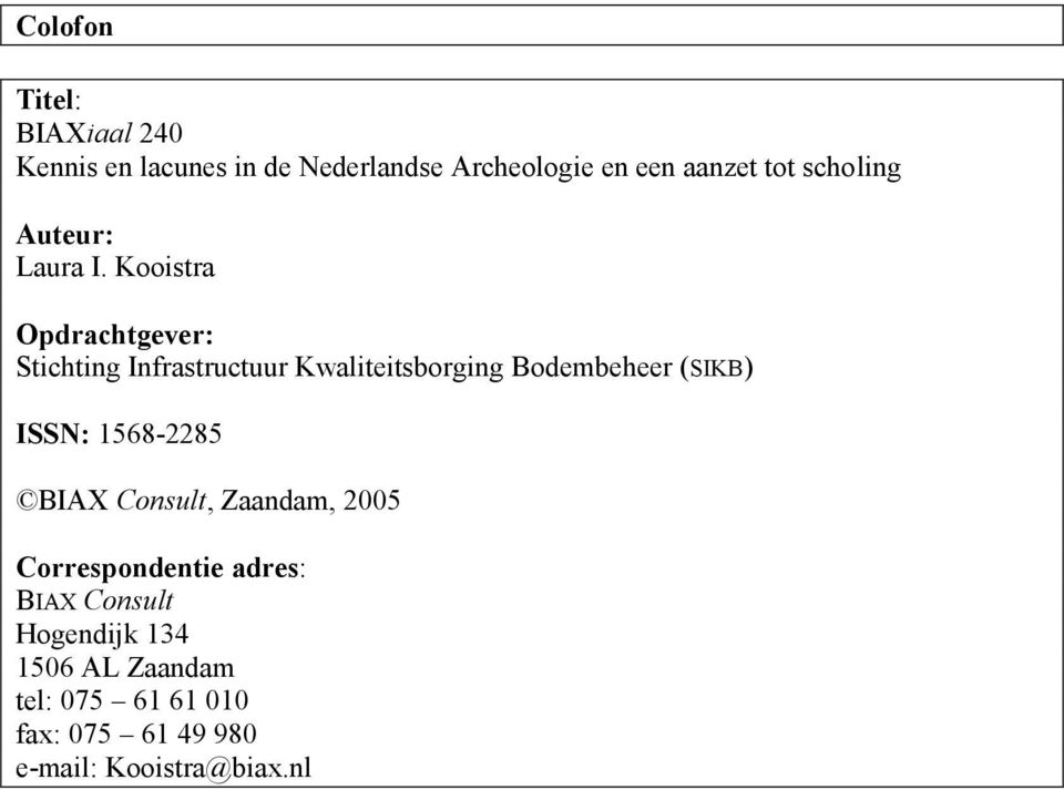 Kooistra Opdrachtgever: Stichting Infrastructuur Kwaliteitsborging Bodembeheer (SIKB) ISSN: