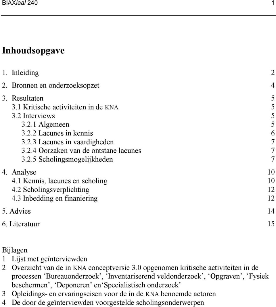 Literatuur 15 Bijlagen 1 Lijst met geïnterviewden 2 Overzicht van de in KNA conceptversie 3.